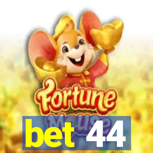 bet 44